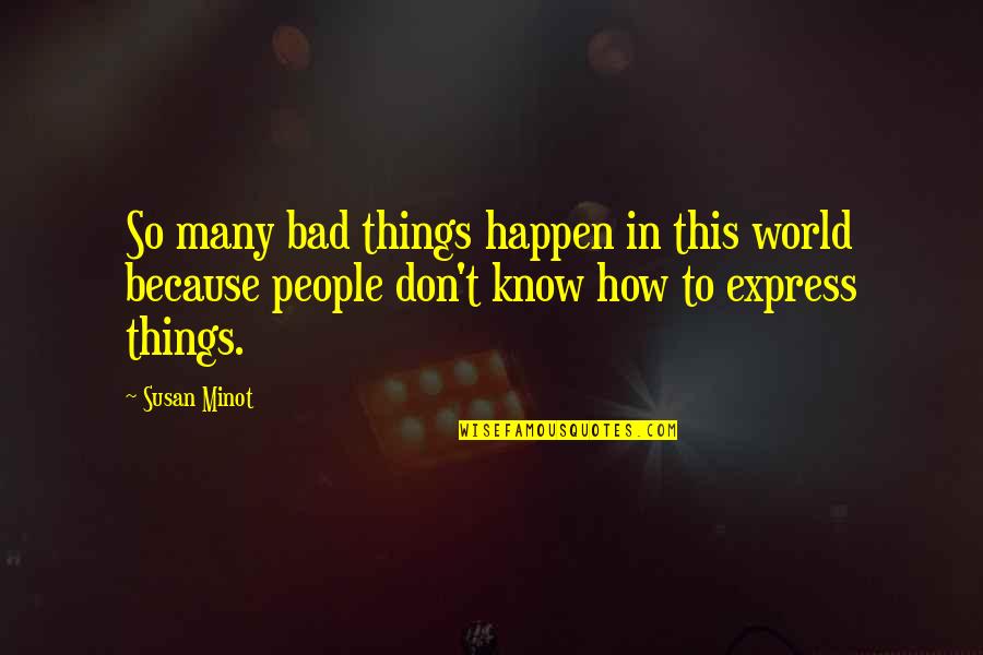 Basehart Richard Quotes By Susan Minot: So many bad things happen in this world