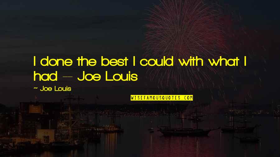 Baseless Accusations Quotes By Joe Louis: I done the best I could with what
