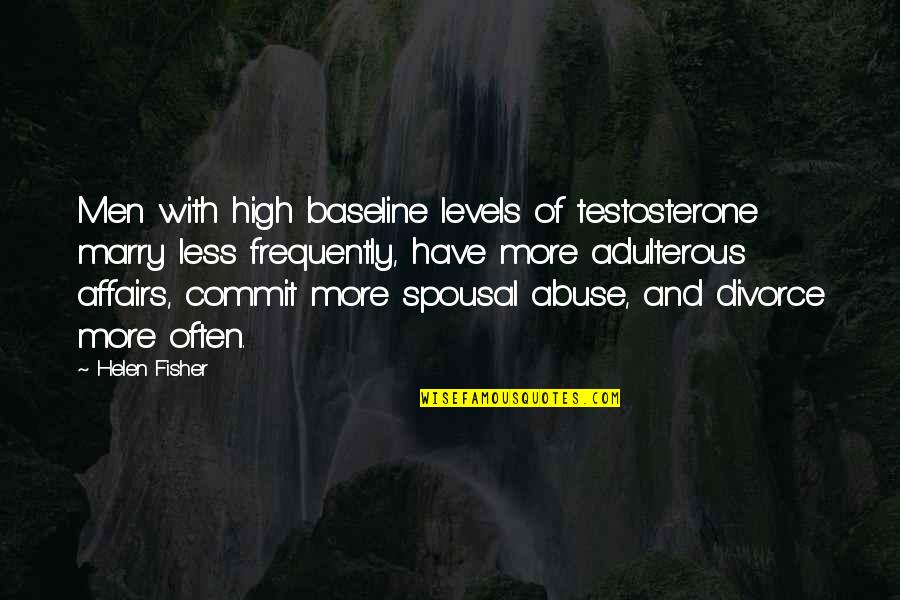 Baseline Quotes By Helen Fisher: Men with high baseline levels of testosterone marry