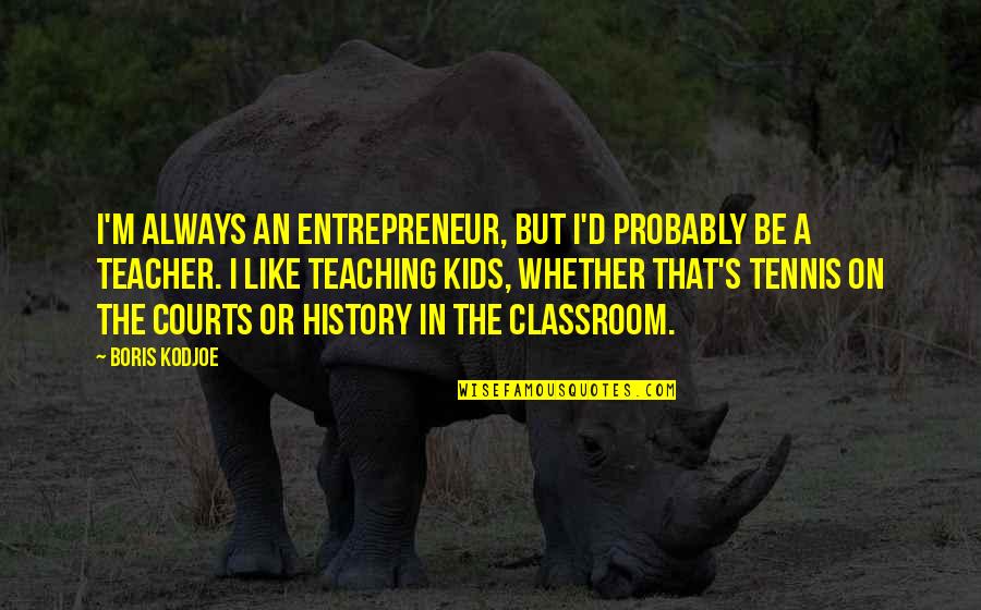 Baseload Energy Quotes By Boris Kodjoe: I'm always an entrepreneur, but I'd probably be