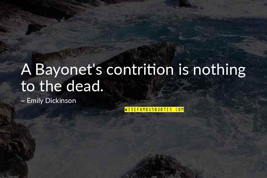 Basely Quotes By Emily Dickinson: A Bayonet's contrition is nothing to the dead.