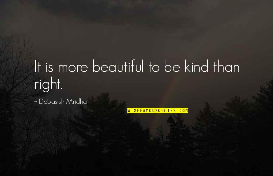 Basely Suomi Quotes By Debasish Mridha: It is more beautiful to be kind than