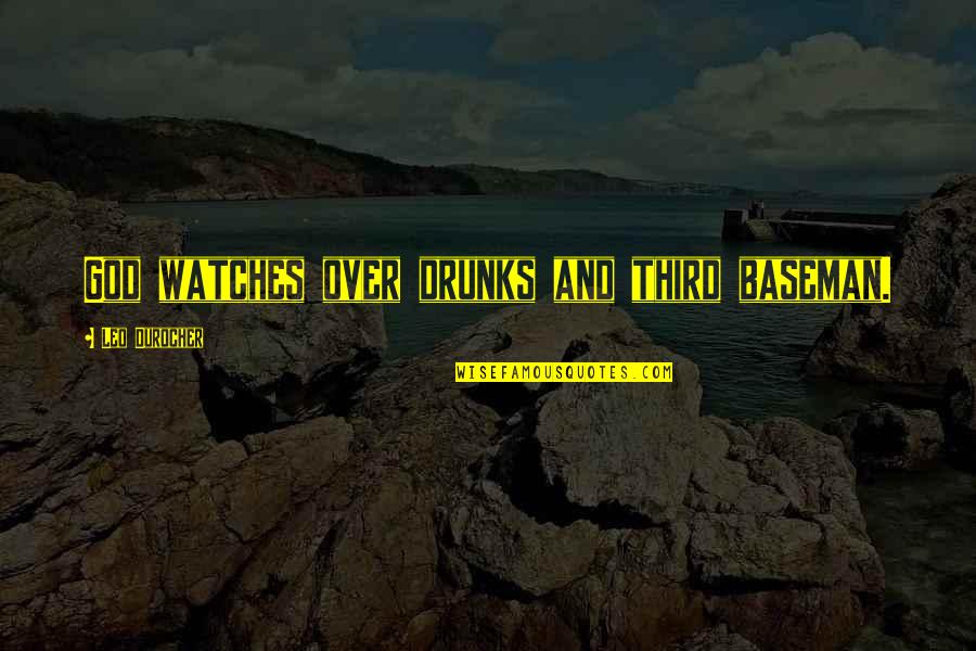 Baseman's Quotes By Leo Durocher: God watches over drunks and third baseman.