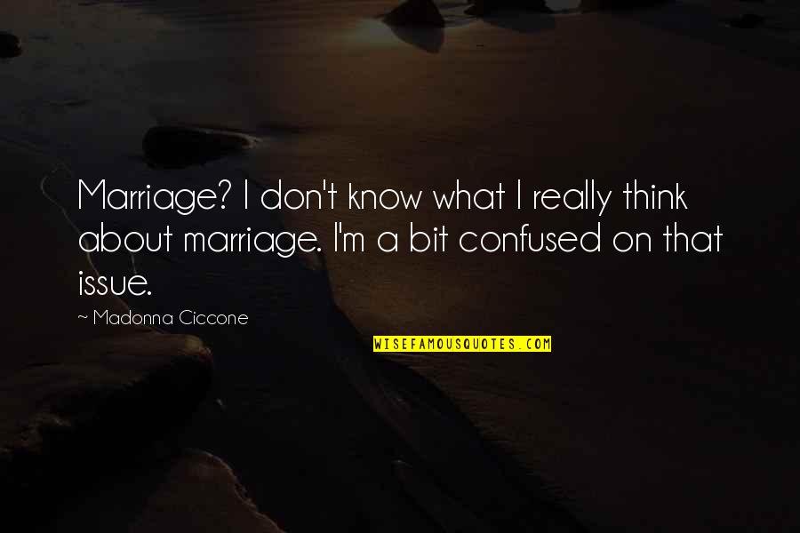 Basement Framing Quotes By Madonna Ciccone: Marriage? I don't know what I really think