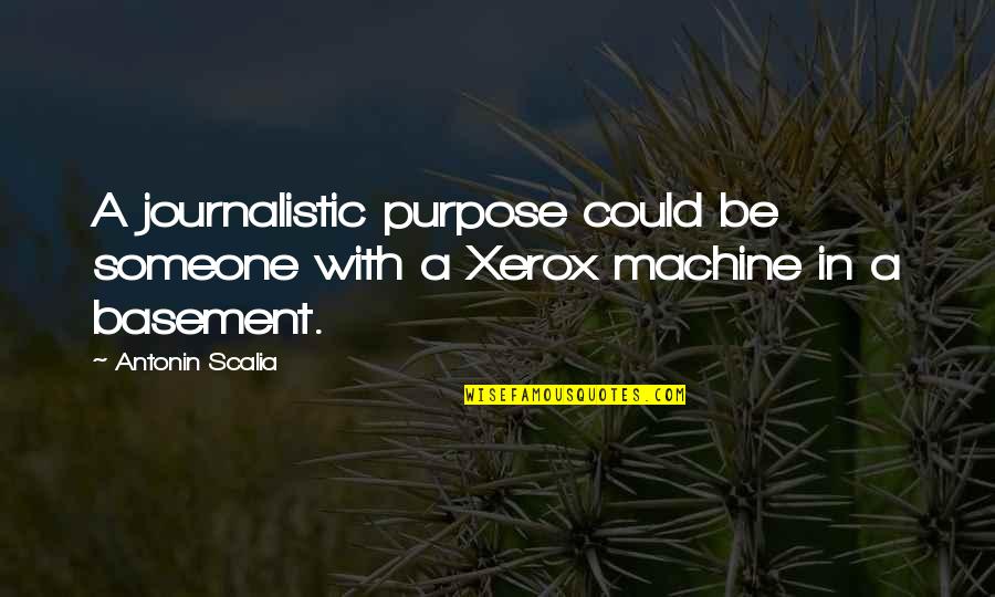 Basement Quotes By Antonin Scalia: A journalistic purpose could be someone with a