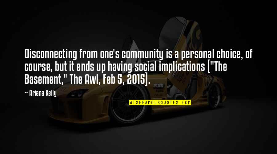 Basement Quotes By Ariana Kelly: Disconnecting from one's community is a personal choice, Basement Quotes By Ariana Kelly: Disconnecting from one's community is a personal choice,