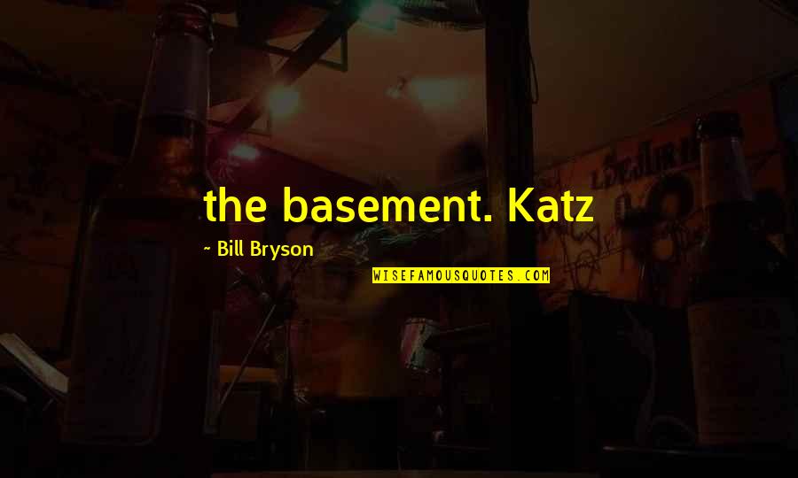 Basement Quotes By Bill Bryson: the basement. Katz