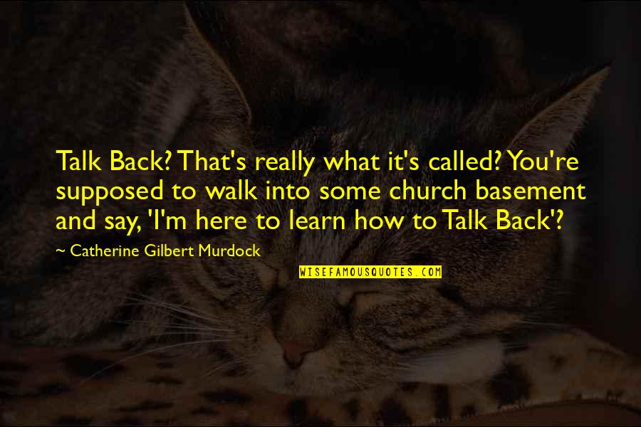 Basement Quotes By Catherine Gilbert Murdock: Talk Back? That's really what it's called? You're