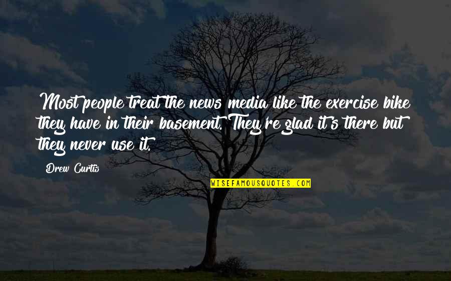 Basement Quotes By Drew Curtis: Most people treat the news media like the