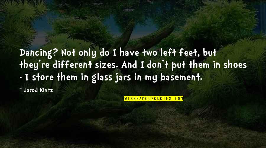 Basement Quotes By Jarod Kintz: Dancing? Not only do I have two left