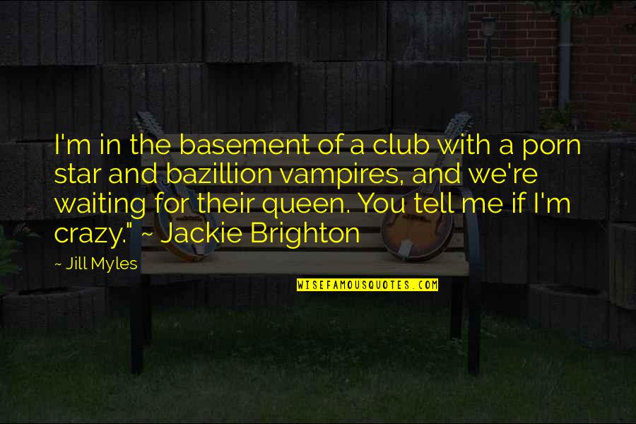 Basement Quotes By Jill Myles: I'm in the basement of a club with