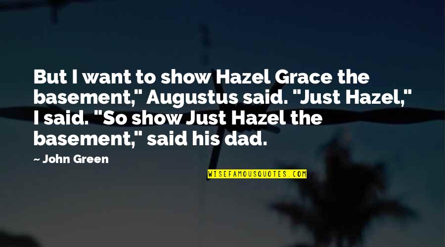 Basement Quotes By John Green: But I want to show Hazel Grace the