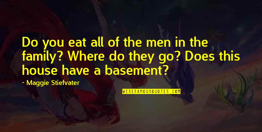 Basement Quotes By Maggie Stiefvater: Do you eat all of the men in