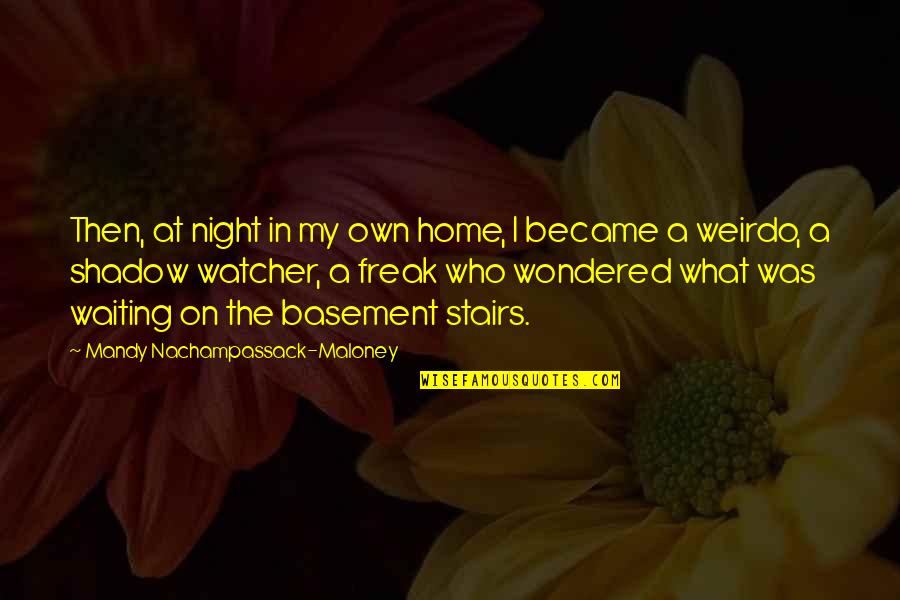 Basement Quotes By Mandy Nachampassack-Maloney: Then, at night in my own home, I