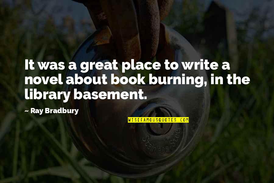 Basement Quotes By Ray Bradbury: It was a great place to write a