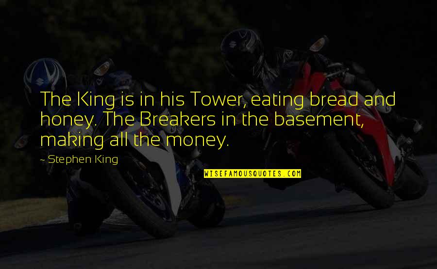 Basement Quotes By Stephen King: The King is in his Tower, eating bread