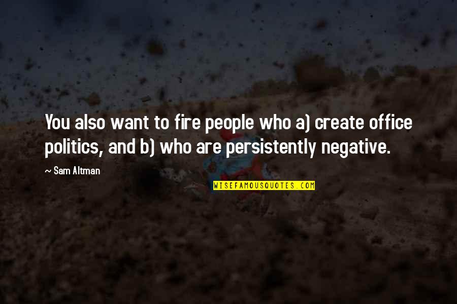 Baseness Pics Quotes By Sam Altman: You also want to fire people who a)