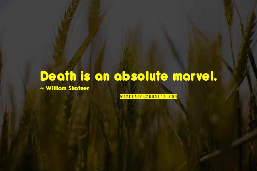 Baseness Pics Quotes By William Shatner: Death is an absolute marvel.