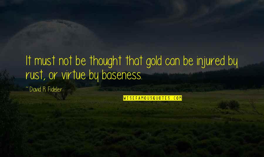 Baseness Quotes By David R. Fideler: It must not be thought that gold can