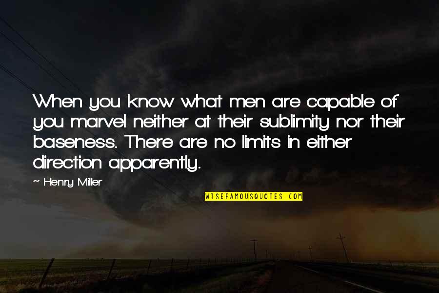 Baseness Quotes By Henry Miller: When you know what men are capable of