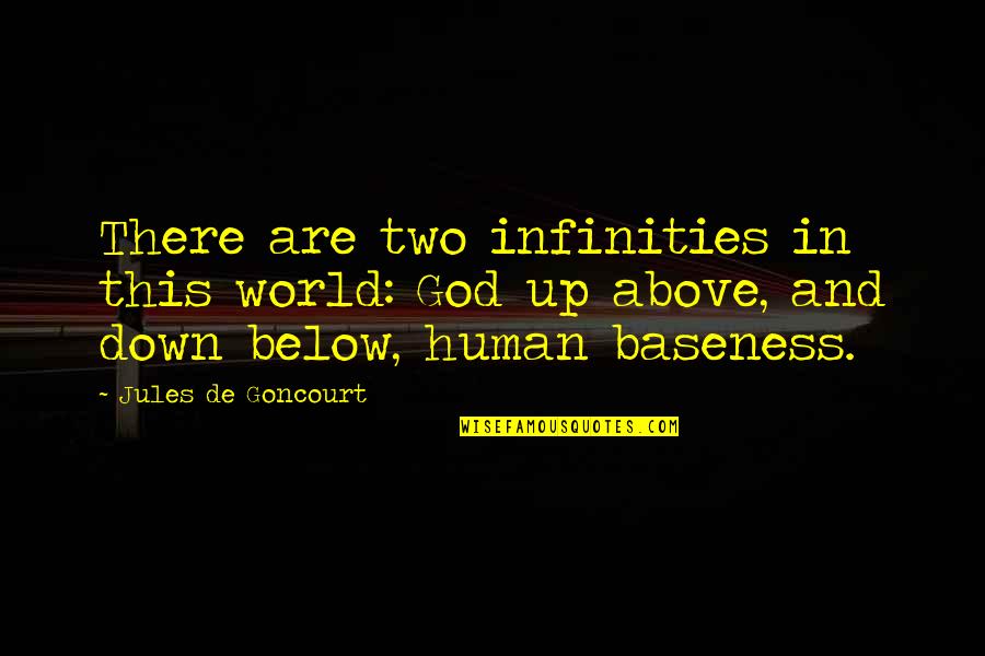 Baseness Quotes By Jules De Goncourt: There are two infinities in this world: God