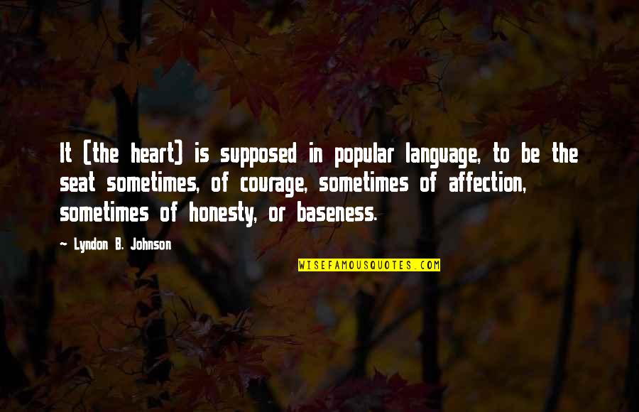 Baseness Quotes By Lyndon B. Johnson: It (the heart) is supposed in popular language,