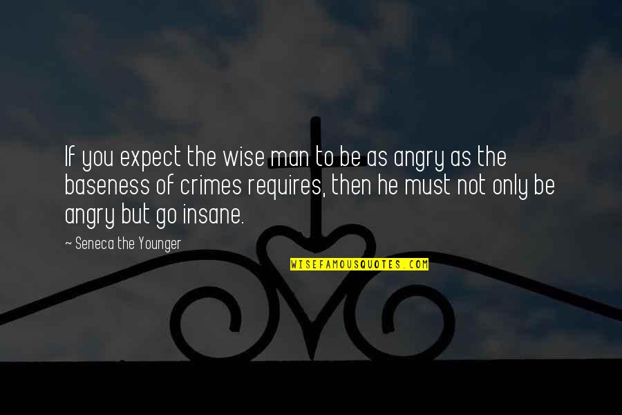 Baseness Quotes By Seneca The Younger: If you expect the wise man to be