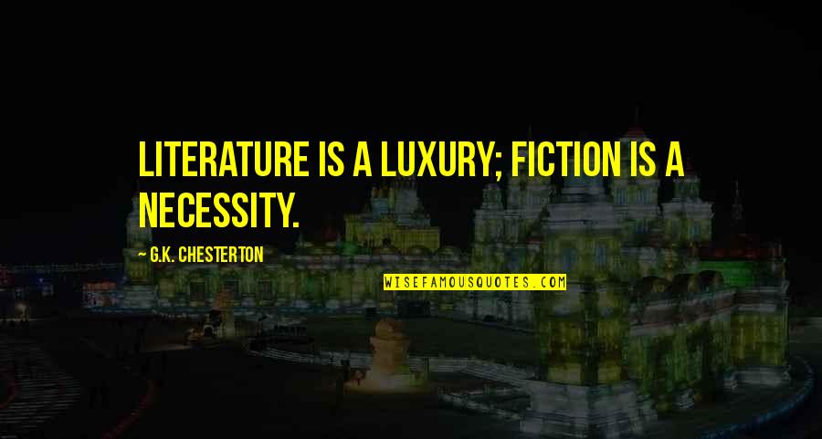 Baseology Quotes By G.K. Chesterton: Literature is a luxury; fiction is a necessity.
