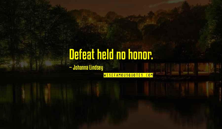 Baseology Quotes By Johanna Lindsey: Defeat held no honor.