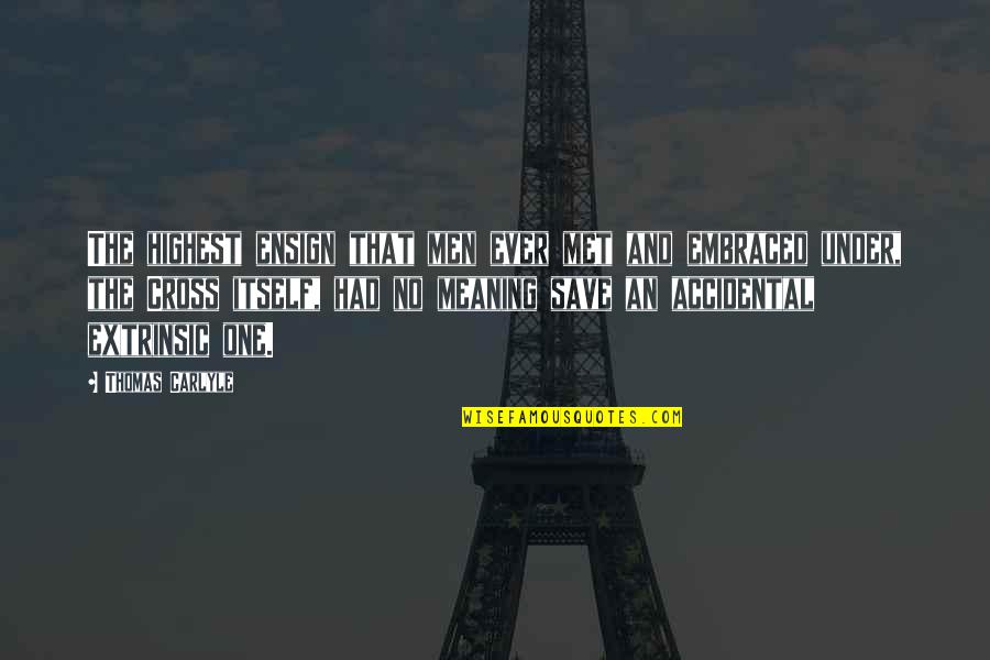 Baseology Quotes By Thomas Carlyle: The highest ensign that men ever met and