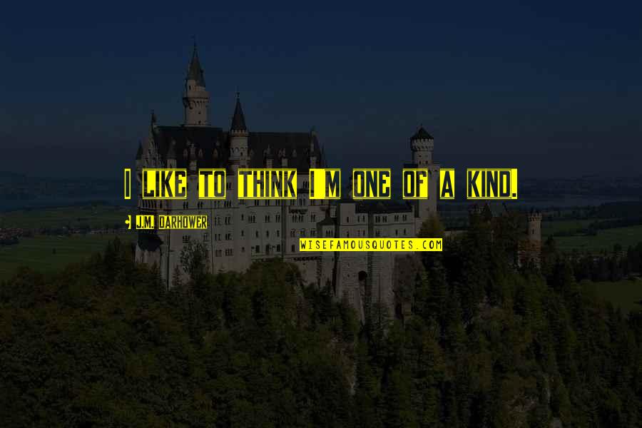 Baserunner Quotes By J.M. Darhower: I like to think I'm one of a Baserunner Quotes By J.M. Darhower: I like to think I'm one of a