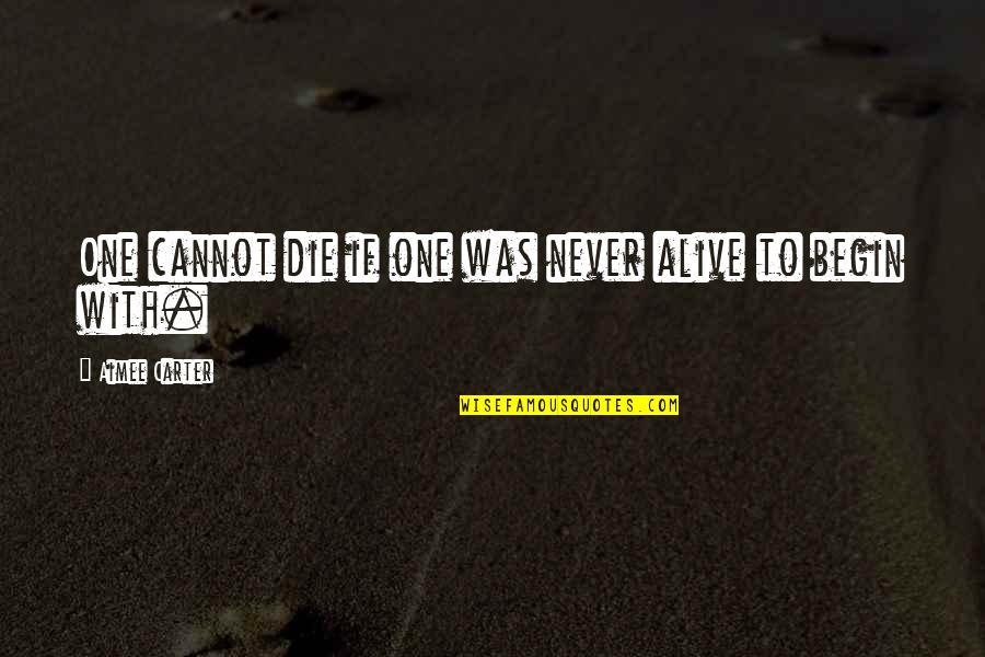 Baserunning Signs Quotes By Aimee Carter: One cannot die if one was never alive