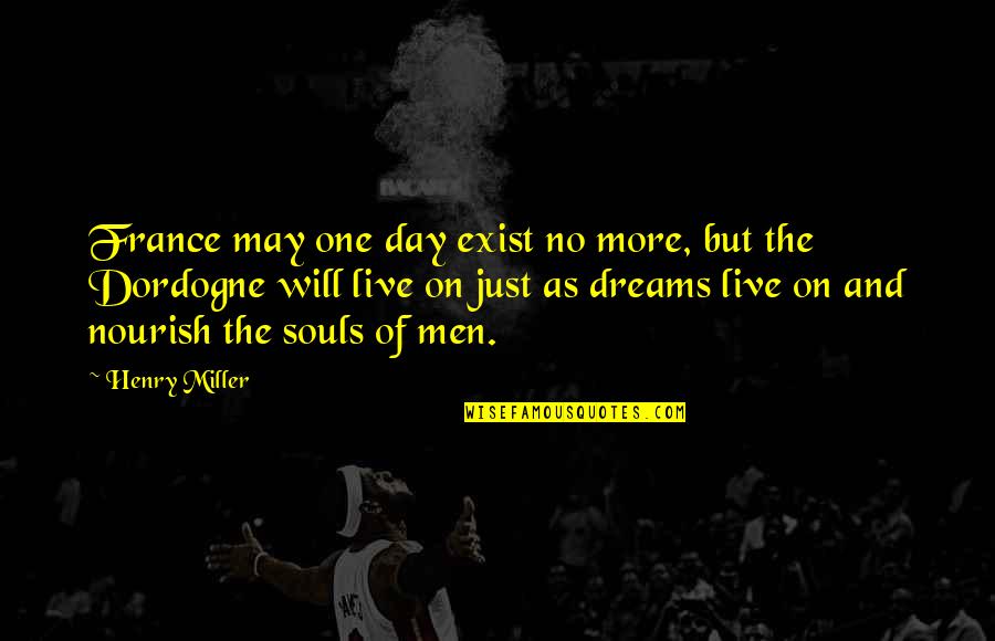 Bases Loaded Quotes By Henry Miller: France may one day exist no more, but Bases Loaded Quotes By Henry Miller: France may one day exist no more, but