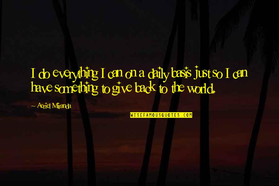 Bases Quotes By Aeriel Miranda: I do everything I can on a daily Bases Quotes By Aeriel Miranda: I do everything I can on a daily