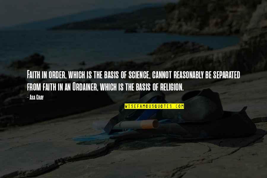 Bases Quotes By Asa Gray: Faith in order, which is the basis of Bases Quotes By Asa Gray: Faith in order, which is the basis of