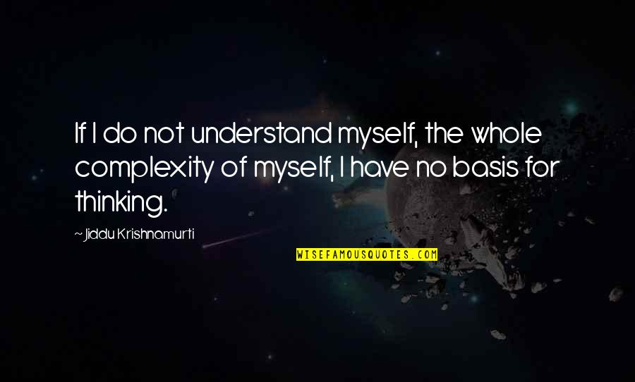 Bases Quotes By Jiddu Krishnamurti: If I do not understand myself, the whole Bases Quotes By Jiddu Krishnamurti: If I do not understand myself, the whole