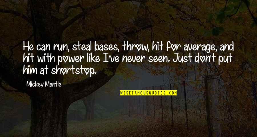 Bases Quotes By Mickey Mantle: He can run, steal bases, throw, hit for Bases Quotes By Mickey Mantle: He can run, steal bases, throw, hit for