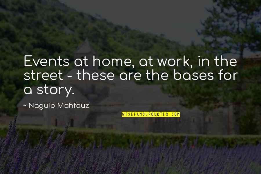 Bases Quotes By Naguib Mahfouz: Events at home, at work, in the street