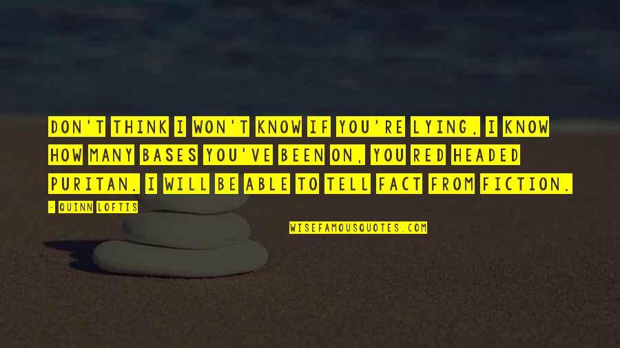 Bases Quotes By Quinn Loftis: Don't think I won't know if you're lying, Bases Quotes By Quinn Loftis: Don't think I won't know if you're lying,