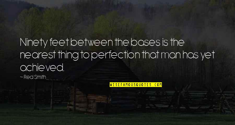 Bases Quotes By Red Smith: Ninety feet between the bases is the nearest Bases Quotes By Red Smith: Ninety feet between the bases is the nearest