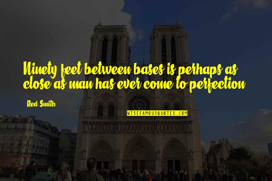 Bases Quotes By Red Smith: Ninety feet between bases is perhaps as close