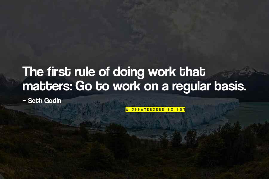 Bases Quotes By Seth Godin: The first rule of doing work that matters: