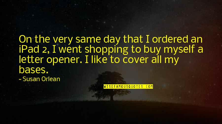 Bases Quotes By Susan Orlean: On the very same day that I ordered Bases Quotes By Susan Orlean: On the very same day that I ordered