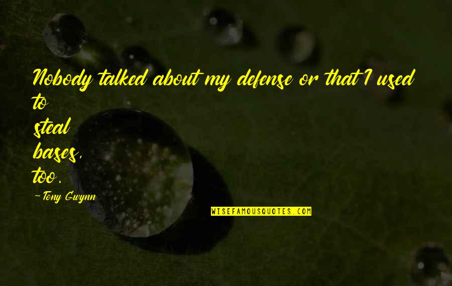 Bases Quotes By Tony Gwynn: Nobody talked about my defense or that I