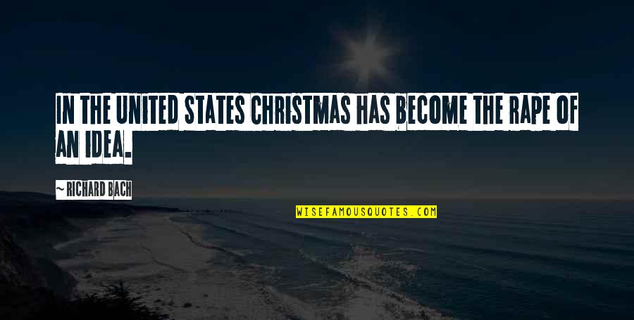 Basesoc Quotes By Richard Bach: In the United States Christmas has become the