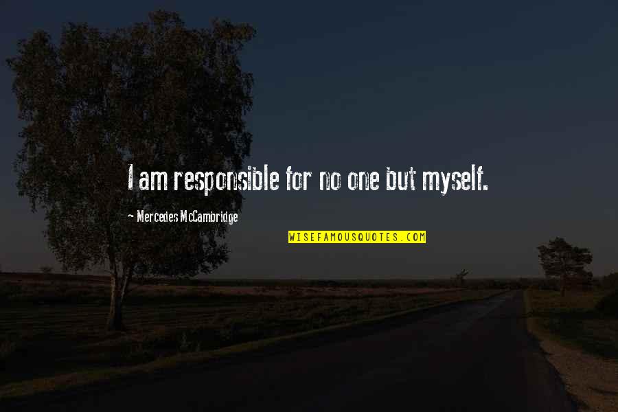Basesolide Quotes By Mercedes McCambridge: I am responsible for no one but myself. Basesolide Quotes By Mercedes McCambridge: I am responsible for no one but myself.