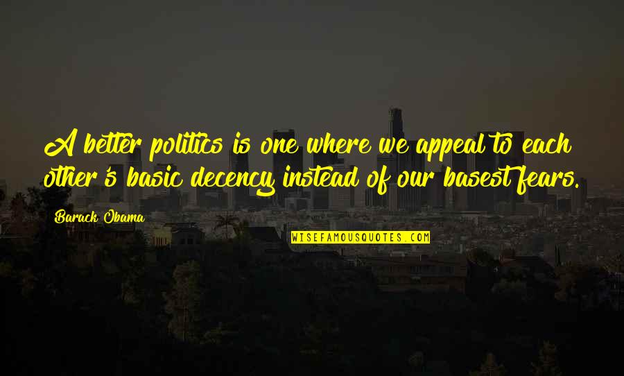 Basest Quotes By Barack Obama: A better politics is one where we appeal