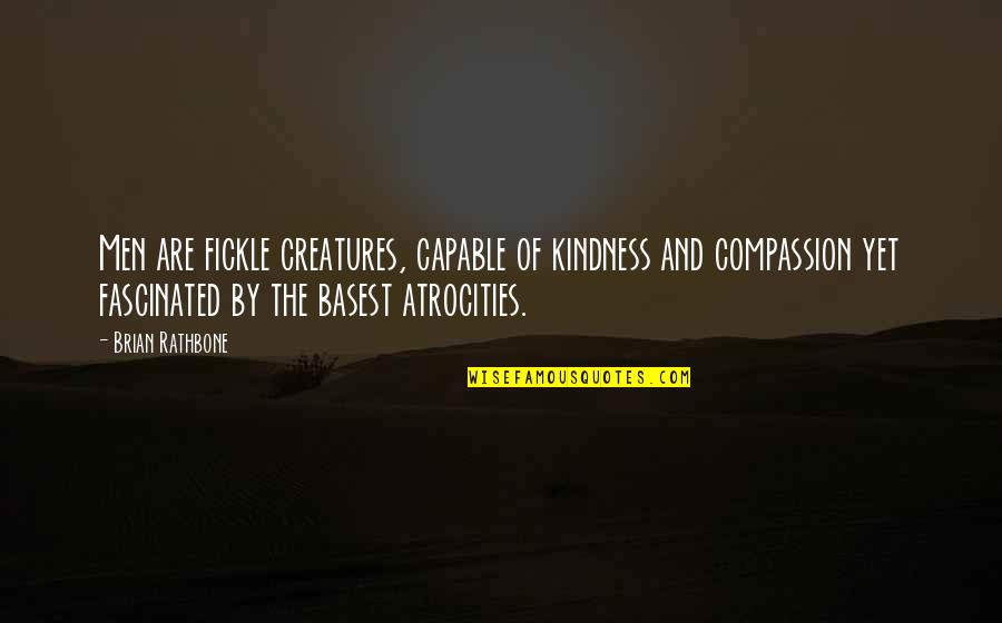 Basest Quotes By Brian Rathbone: Men are fickle creatures, capable of kindness and