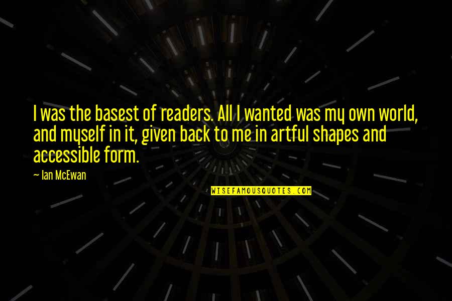 Basest Quotes By Ian McEwan: I was the basest of readers. All I