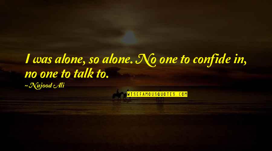 Basest Quotes By Nujood Ali: I was alone, so alone. No one to
